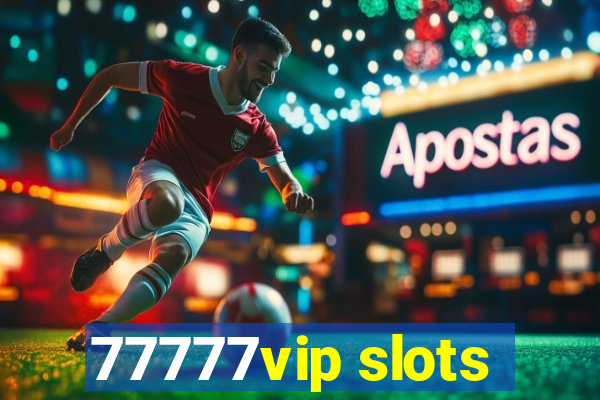 77777vip slots